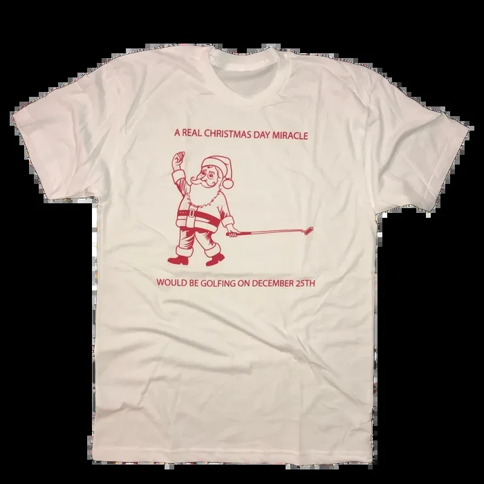 A Real Christmas Day Miracle Would Be Golfing December 25th T-Shirt