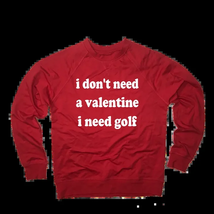 I Don’t Need A Valentine I Need Golf Sweatshirt